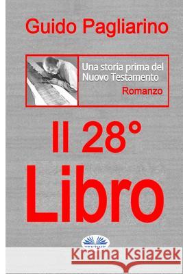 Il Ventottesimo Libro: Una storia prima del Nuovo Testamento Pagliarino, Guido 9788873044048 Tektime - książka