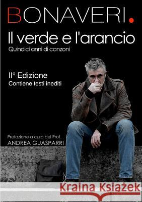 IL Verde E L'Arancio - 15 Anni Di Canzoni Germano Bonaveri 9781291628913 Lulu Press Inc - książka