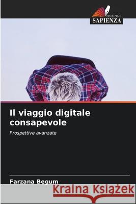 Il viaggio digitale consapevole Begum, Farzana 9786203910346 Edizioni Sapienza - książka
