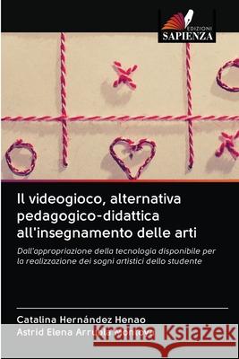 Il videogioco, alternativa pedagogico-didattica all'insegnamento delle arti Catalina Hernández Henao, Astrid Elena Arrubla Montoya 9786202643955 Edizioni Sapienza - książka