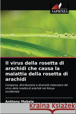 Il virus della rosetta di arachidi che causa la malattia della rosetta di arachidi Anthony Mabele 9786202954631 Edizioni Sapienza - książka