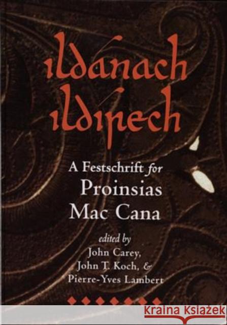 Ildánach Ildírech. A Festschrift for Proinsias Mac Cana John Carey, John T. Koch, Pierre-Yves Lambert 9781891271014 Celtic Studies Publications,U.S. - książka
