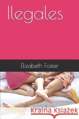Ilegales Isabel Castilla Elizabeth Foster 9781521764657 Independently Published - książka