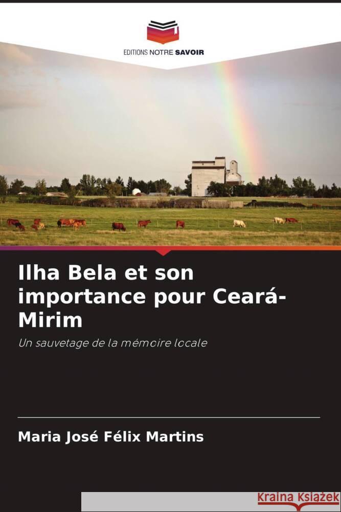 Ilha Bela et son importance pour Ceará-Mirim Félix Martins, Maria José 9786204950044 Editions Notre Savoir - książka