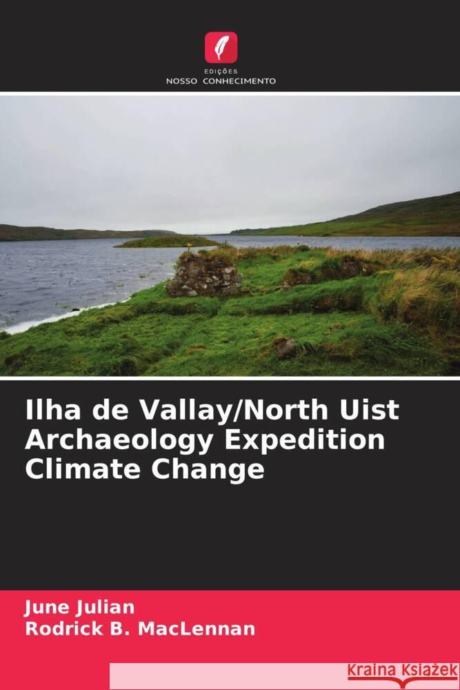 Ilha de Vallay/North Uist Archaeology Expedition Climate Change Julian, June, MacLennan, Rodrick B. 9786205550915 Edições Nosso Conhecimento - książka