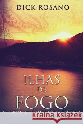 Ilhas de Fogo Dick Rosano, Augusto Dala Costa 9784867476482 Next Chapter Circle - książka