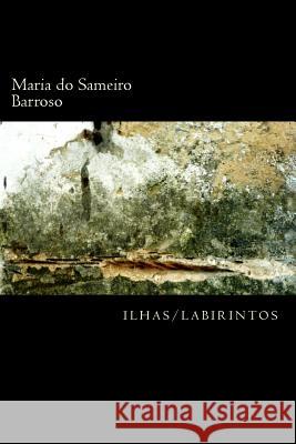 Ilhas Labirintos: Poesia Maria Do Sameiro Barroso Ana Pinto Antonio Ramos Rosa 9781495339011 Createspace - książka