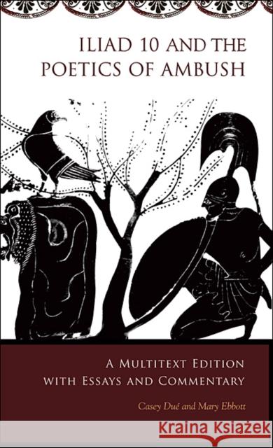 Iliad 10 and the Poetics of Ambush: A Multitext Edition with Essays and Commentary Dué, Casey 9780674035591 Harvard University Center for Hellenic Studie - książka