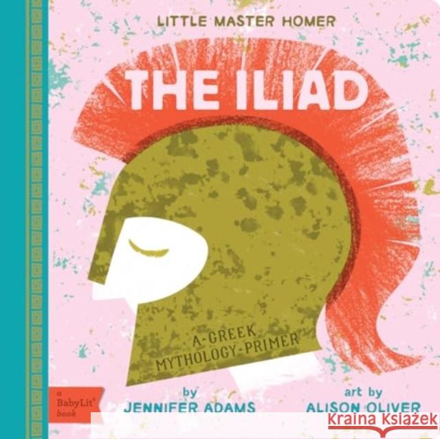 Iliad: A Greek Mythology Primer Alison Oliver 9781423667377 Babylit - książka