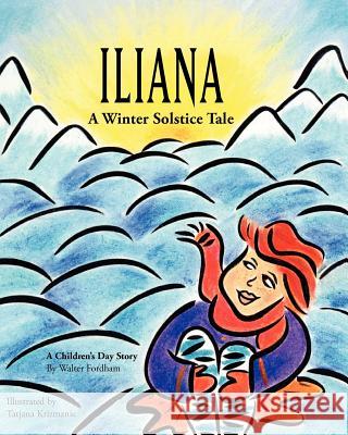 Iliana: A Winter Solstice Tale Walter Fordham Tatjana Krizmanic 9780981388953 Publish Yourself - książka