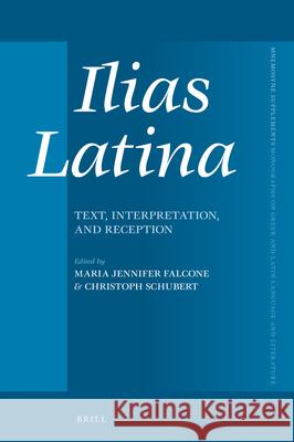 Ilias Latina: Text, Interpretation, and Reception Maria Falcone Christoph Schubert 9789004469495 Brill - książka