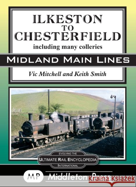 Ilkeston To Chesterfield: including many colleries Vic Mitchell 9781910356265 Middleton Press - książka