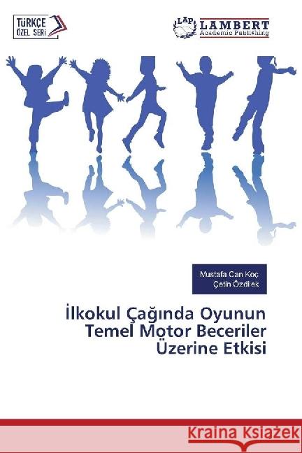 Ilkokul Çaginda Oyunun Temel Motor Beceriler Üzerine Etkisi Koç, Mustafa Can; Özdilek, Çetin 9786202196895 LAP Lambert Academic Publishing - książka
