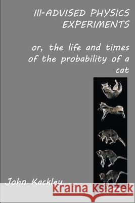 Ill-advised Physics Experiments Kackley, John 9781387047949 Lulu.com - książka
