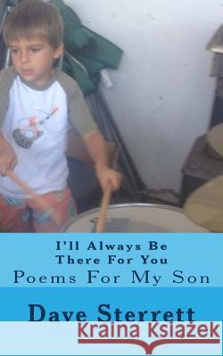 I'll Always Be There For You: Poems For My Son Sterrett, Dave 9781494895938 Createspace - książka