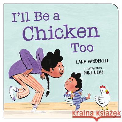 I\'ll Be a Chicken Too Lana Vanderlee Mike Deas 9781459835559 Orca Book Publishers - książka