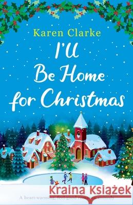 I'll Be Home for Christmas: A heartwarming feel good romantic comedy Karen Clarke 9781786818027 Bookouture - książka