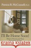 I'll Be Home Soon: How to Prevent and Treat Separation Anxiety Patricia McConnell 9781891767050 McConnell Publishing Limited