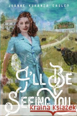 I'll Be Seeing You Joanne Kukanza Easley, Spunky Cloud Photography, Erin Cronin Pearson 9798986713304 Red Boots Press - książka