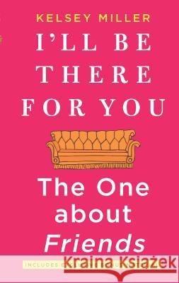I'll Be There for You: The One about Friends Kelsey Miller 9781335005526 Hanover Square Press - książka