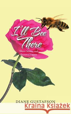 I'll Bee There: Short Stories and Personal Essays Diane Gustafson 9781728304960 Authorhouse - książka