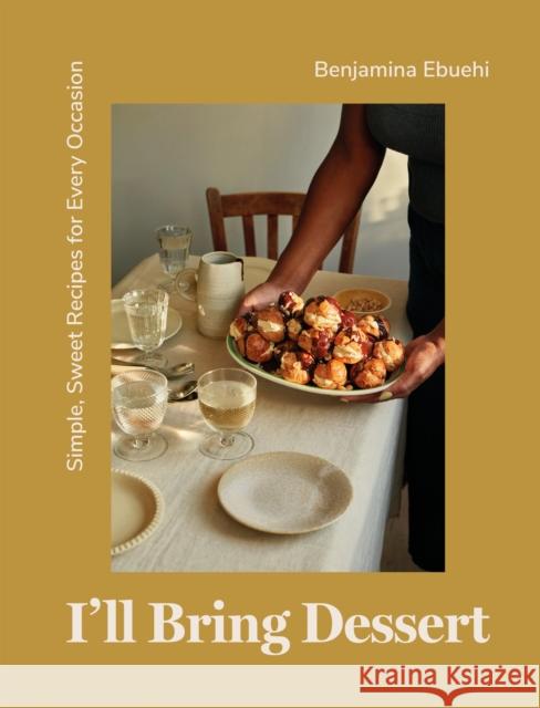 I'll Bring Dessert: Simple, Sweet Recipes for Every Occasion Benjamina Ebuehi 9781837830398 Quadrille Publishing Ltd - książka