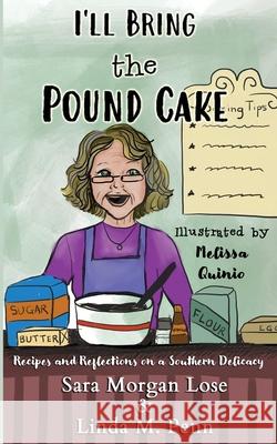 I'll Bring the Pound Cake: Recipes & Reflections on a Southern Delicacy Sara Morgan Lose, Linda M Penn, Melissa Noel Quinio 9781087871844 Indy Pub - książka