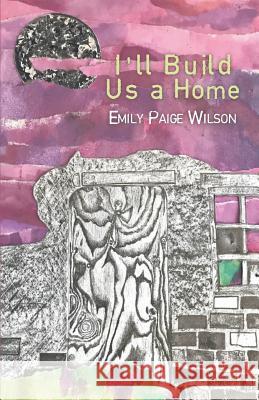 I'll Build Us a Home Emily Paige Wilson 9781635344219 Finishing Line Press - książka