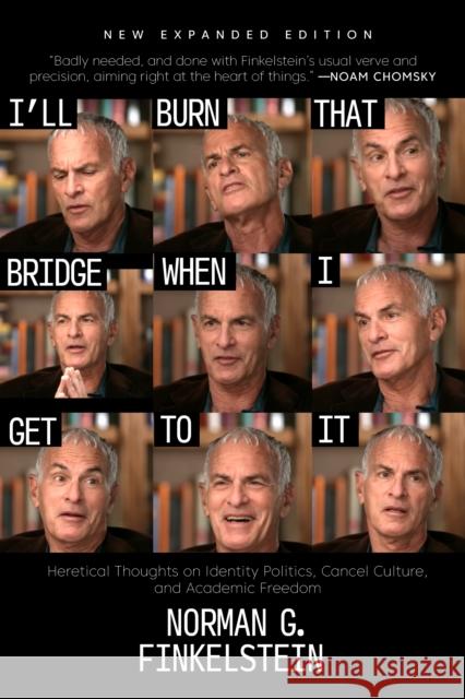I'll Burn That Bridge When I Get to It: Heretical Thoughts on Identity Politics, Cancel Culture, and Academic Freedom Norman G. Finkelstein 9781682196403 OR Books - książka