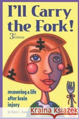 I'll Carry the Fork!: Recovering a Life After Brain Injury 3rd Edition Swanson, Kara L. 9780933670044 Rising Star Press - książka