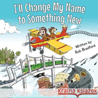 I'll Change My Name to Something New Rob Bradford 9781095913413 Independently Published - książka