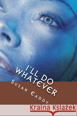 I'll Do What Ever: Prelude to Blood Stained Waters Susan Eaddy 9781478177890 Createspace Independent Publishing Platform - książka