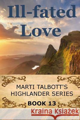 Ill-Fated Love: Book 13: Marti Talbott's Highlander Series Marti Talbott 9781482761849 Createspace Independent Publishing Platform - książka