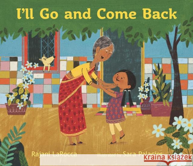 I'll Go and Come Back Rajani LaRocca Sara Palacios  9781529502503 Walker Books Ltd - książka