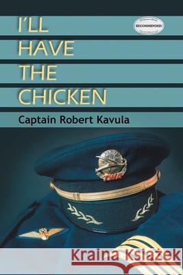 I'll Have The Chicken Captain Robert Kavulac 9781643141503 Authors Press - książka