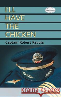 I'll Have The Chicken Captain Robert Kavulac 9781643141510 Authors Press - książka