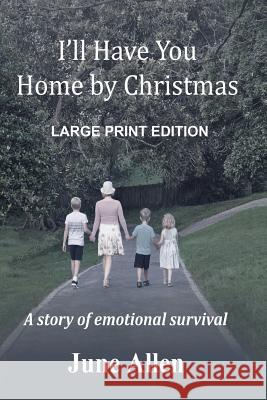 I'll Have you Home by Christmas: Large Print: A story of emotional survival Allen, June 9780473396275 Kwizzel Publishing - książka