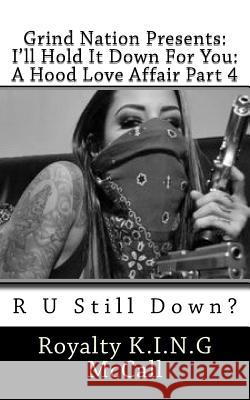 I'll Hold It Down For You: A Hood Love Affair Part 4: R U Still Down? McCall, Royalty K. I. N. G. 9781519111296 Createspace Independent Publishing Platform - książka