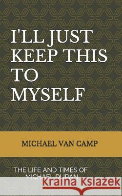 I'll Just Keep This to Myself: The Life and Times of Michael Duran Diana Uzzell Scott Va Michael Va 9781795655071 Independently Published - książka