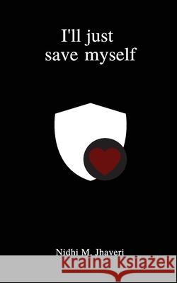 I'll just save myself Nidhi M. Jhaveri 9781548710477 Createspace Independent Publishing Platform - książka