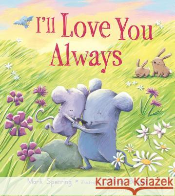 I'll Love You Always Mark Sperring Alison Brown 9781681195988 Bloomsbury U.S.A. Children's Books - książka