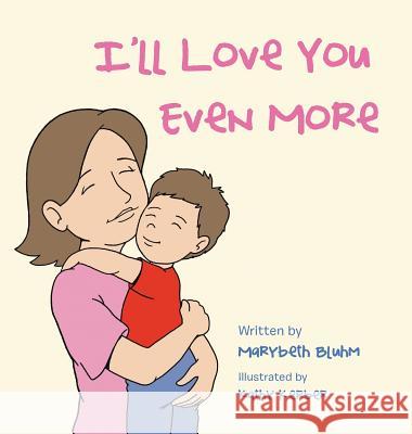 I'll Love You Even More Marybeth Bluhm 9781524649418 Authorhouse - książka