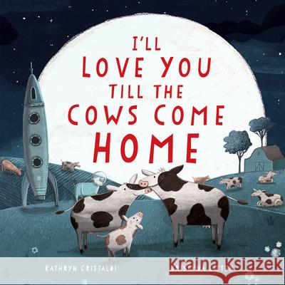 I'll Love You Till the Cows Come Home Kathryn Cristaldi Kristyna Litten 9780062574206 HarperCollins - książka