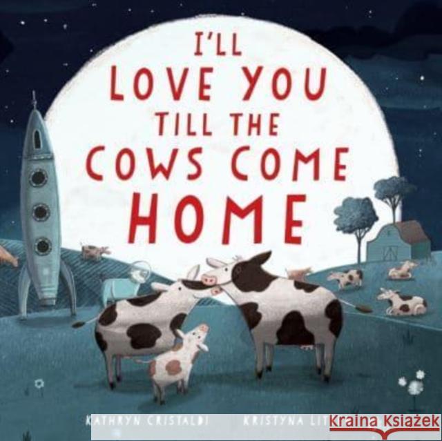 I'll Love You Till the Cows Come Home Padded Kathryn Cristaldi 9780063295971 HarperCollins Publishers Inc - książka