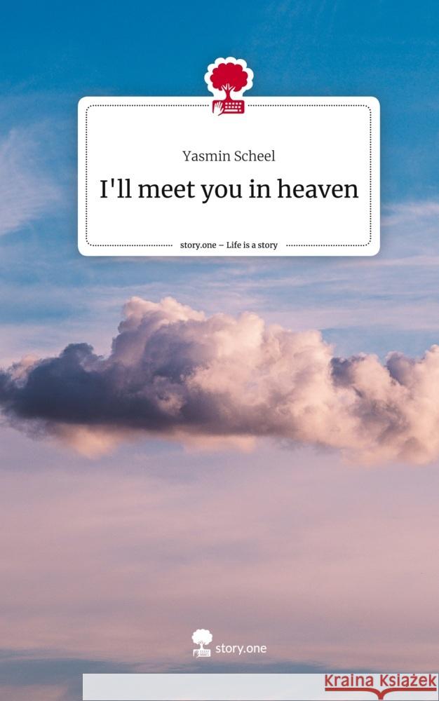 I'll meet you in heaven. Life is a Story - story.one Scheel, Yasmin 9783710828102 story.one publishing - książka