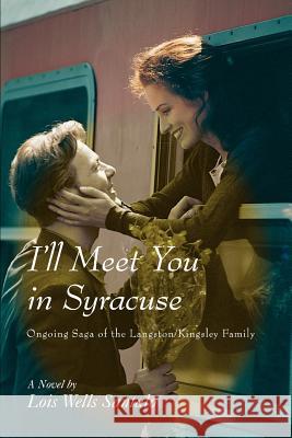 I'll Meet You in Syracuse: Ongoing Saga of the Langston/Kingsley Family Santalo, Lois M. 9780595426331 iUniverse - książka