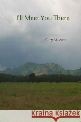 I'll Meet You There Cary West 9781502787828 Createspace - książka