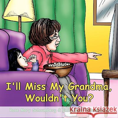 I'll Miss My Grandma, Wouldn't You? Rose Mary Schaumberg Emily Rose Schaumberg 9781438913353 Authorhouse - książka