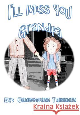 I'll Miss you Grandpa Trimarco, Christopher 9781496118677 Createspace - książka