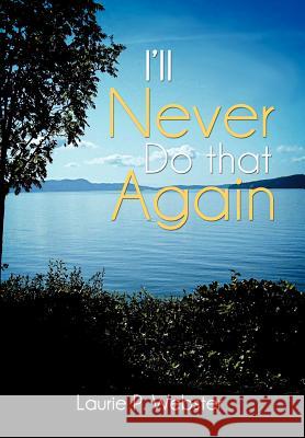 I'll Never Do That Again Laurie P. Webster 9781438926933 Authorhouse - książka